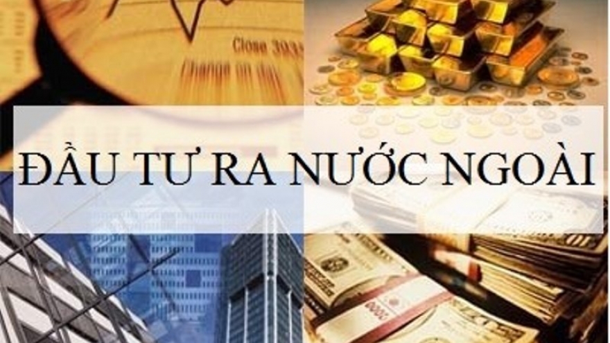 Vốn đầu tư của Việt Nam ra nước ngoài tăng mạnh